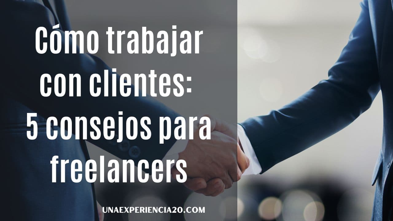 Cómo trabajar con clientes: 5 consejos para freelancers de redacción y copywriting