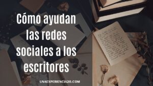 Cómo ayudan las redes sociales a los escritores