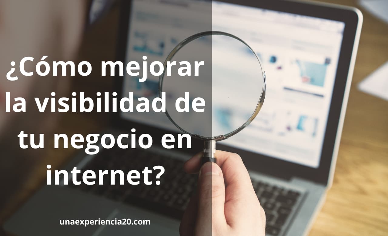 Cómo mejorar la visibilidad de tu negocio en internet