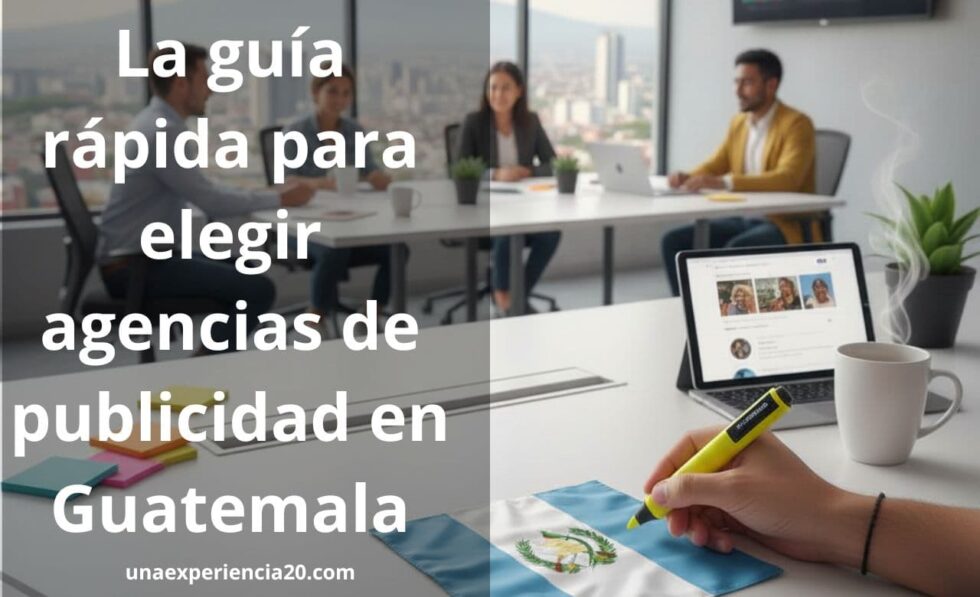 La guía rápida para elegir agencias de publicidad en Guatemala