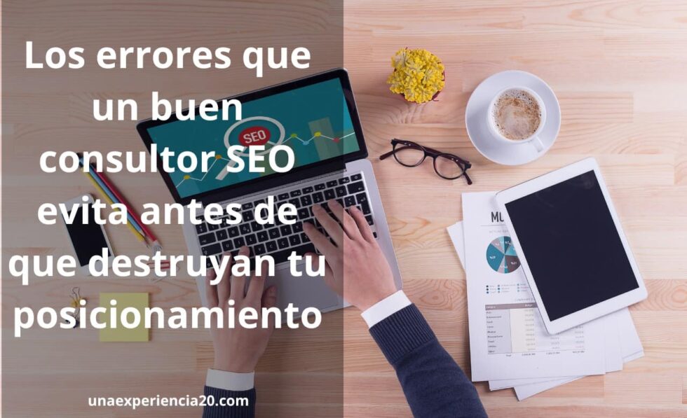 Los errores que un buen consultor SEO evita antes de que destruyan tu posicionamiento